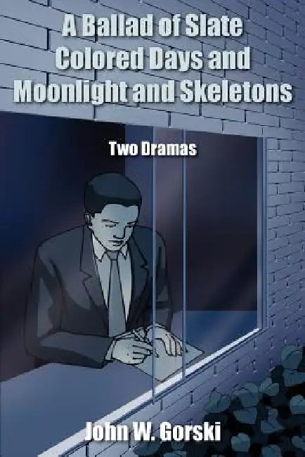 A Ballad of Slate Colored Days and Moonlight and Skeletons by John W. Gorski