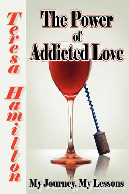 The Power of Addicted Love by Teresa Hamilton