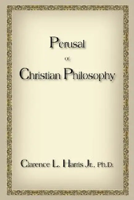 Perusal Of Christian Philosophy by Jr. Harris Clarence L.