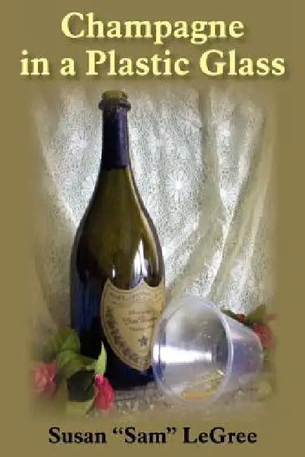 Champagne in a Plastic Glass by Susan Sam Legree