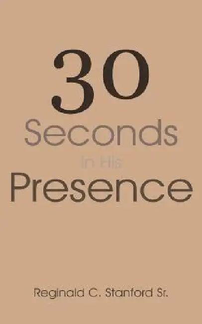 30 Seconds In His Presence by Sr. Stanford Reginald C.