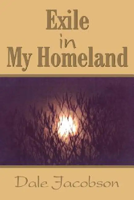 Exile in My Homeland by Dale Jacobson