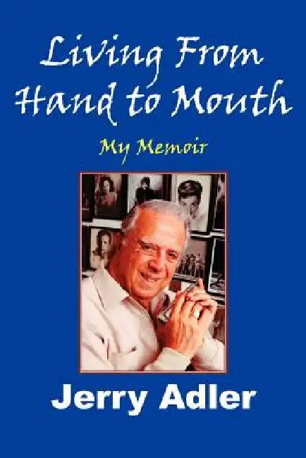 Living from Hand to Mouth: My Memoir by Jerry Adler