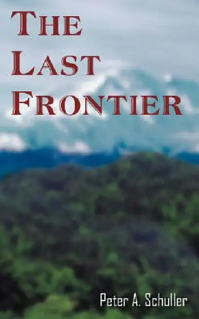 The Last Frontier by Peter A. Schuller