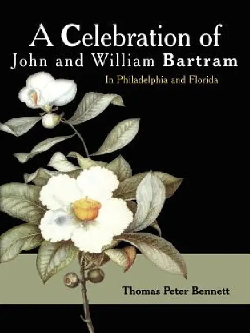 A Celebration of John and William Bartram by Thomas Peter Bennett