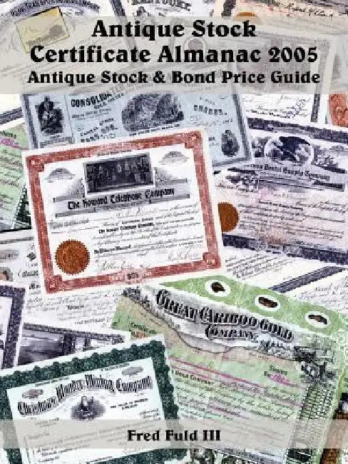 Antique Stock Certificate Almanac 2005 by III Fuld Fred