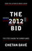 The 2012 Bid by Chetan Dave