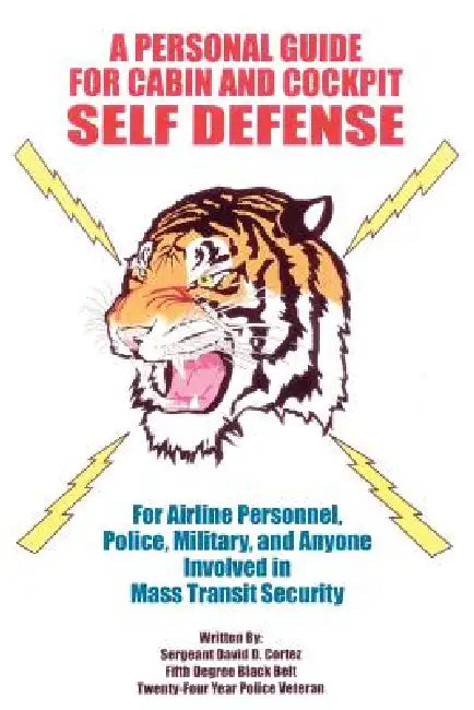 A Personal Guide for Cabin and Cockpit Self Defense by Sergeant David D. Cortez