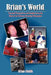 Brian's World: Personal Perspectives and Insights from the Mind of an Ordinary Everyday Philosopher by Brian Chulik
