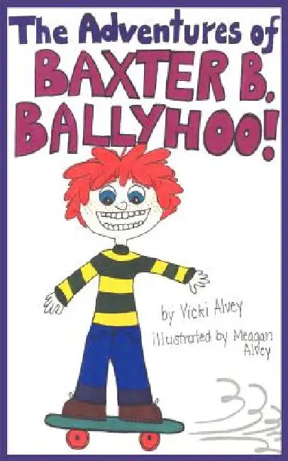 The Adventures of BAXTER B. BALLYHOO! by Vicki Alvey