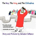 The Boy, The King, and The Chihuahua by Salvador SeBasco