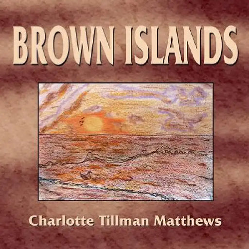 Brown Islands by Charlotte Tillman Matthews