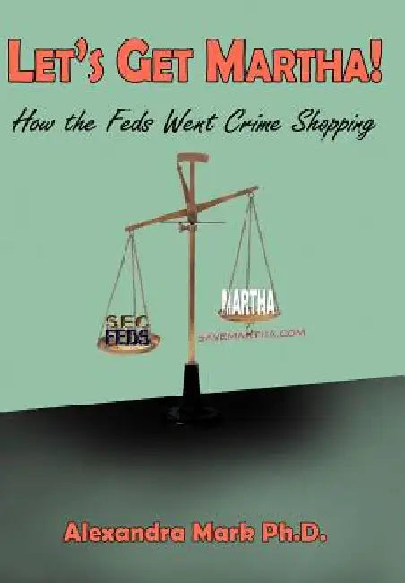 Let's Get Martha!: How the Feds Went Crime Shopping by Alexandra Mark