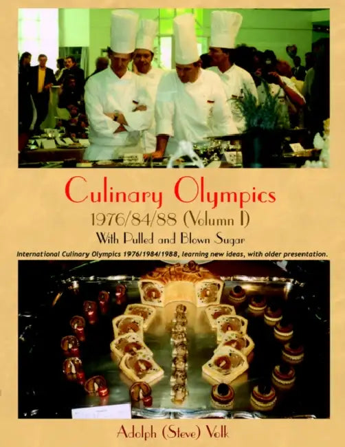 Culinary Olympics 1976/84/88 (Volumn I): With Pulled and Blown Sugar by Adolph Volk