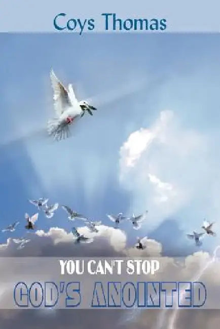 You Can't Stop God's Anointed by Coys Thomas