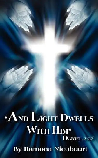 "And Light Dwells With Him" Daniel 2: 22 by Ramona Nieubuurt