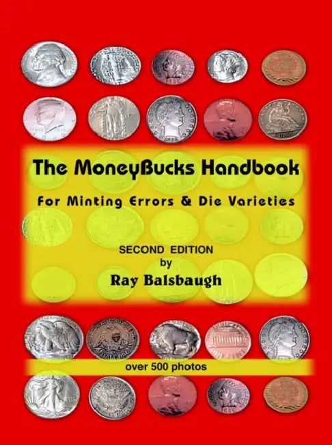 The MoneyBucks Handbook: For Minting Errors & Die Varieties by Ray Balsbaugh