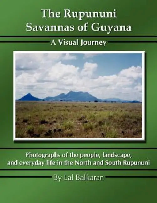 The Rupununi Savannas of Guyana: A Visual Journey by Lal Balkaran