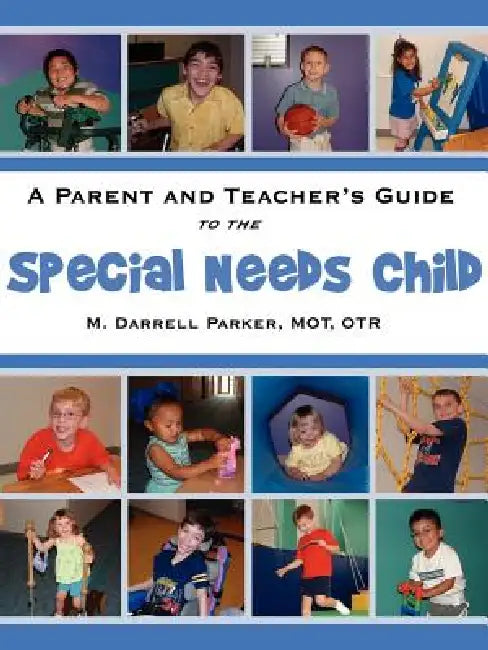 A Parent and Teacher's Guide to the Special Needs Child by M. O. T. O. T. R. M. Darrell Parker