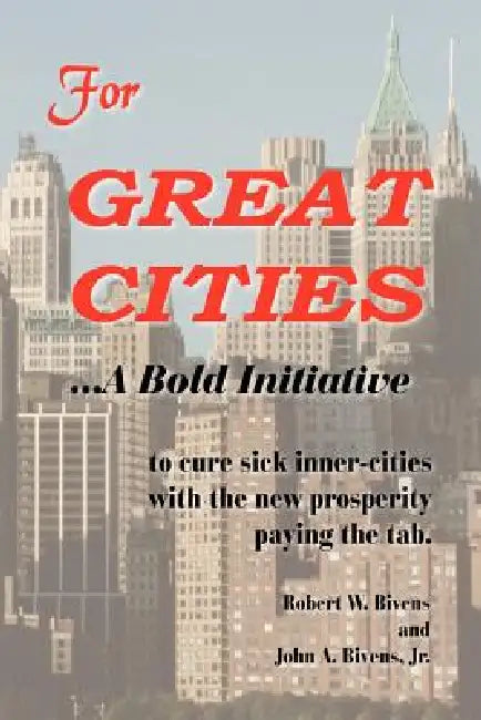 For Great Cities: A Bold Initiative by Robert W. Bivens, Jr. Bivens John A.