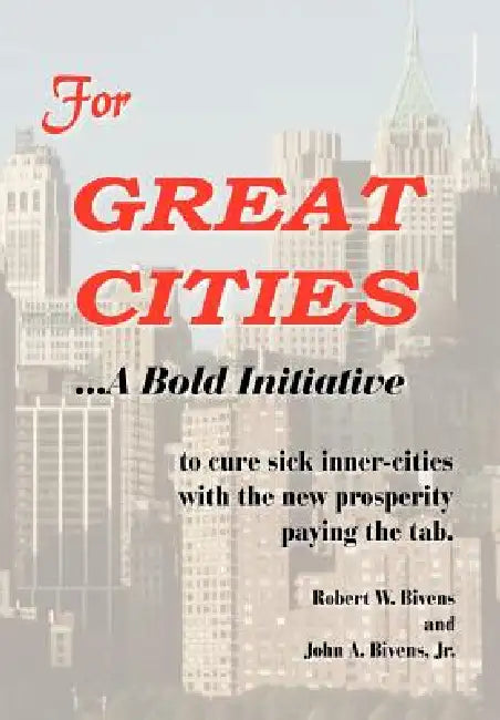 For GREAT CITIES: ...A Bold Initiative by Robert W. Bivens, Jr. Bivens John A.