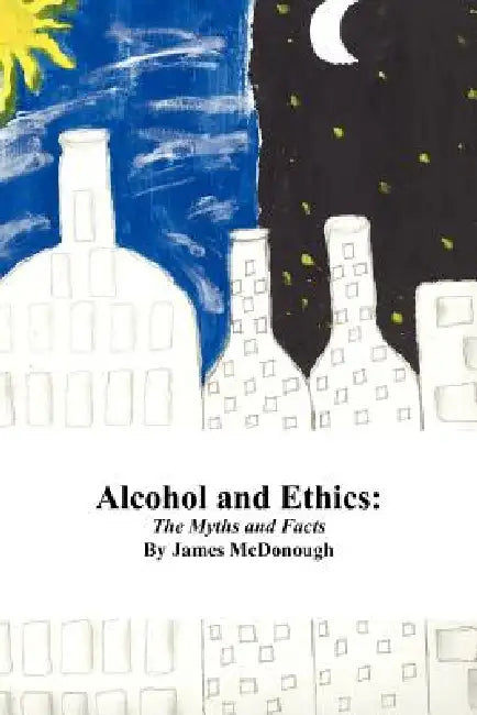 Alcohol and Ethics by James McDonough