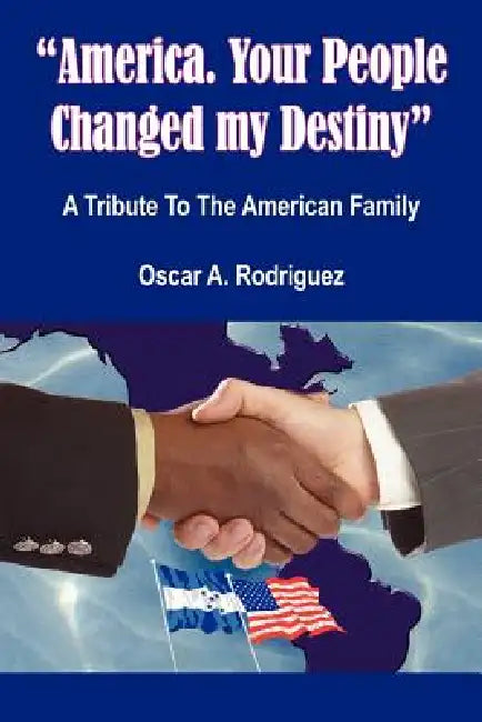 "America. Your People Changed my Destiny" by Oscar A. Rodriguez