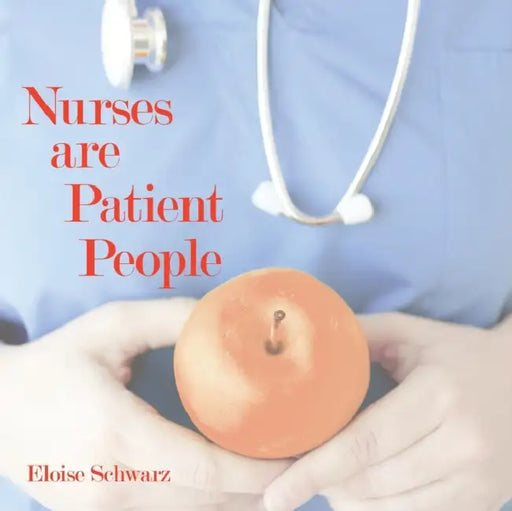 Nurses are Patient People by Eloise Schwarz