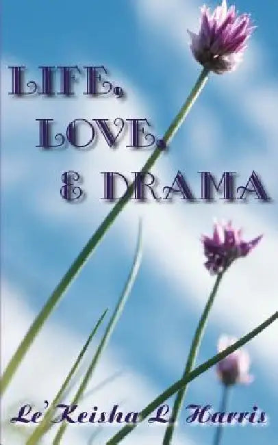 Life, Love, and Drama by Le'keisha L. Harris