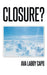 Closure? by Ava Laboy Capo