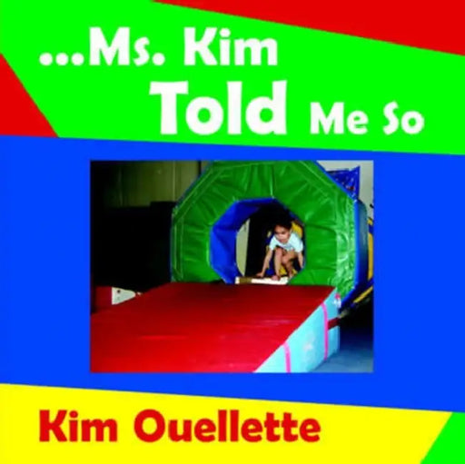 ...Ms. Kim Told Me So by Kim Ouellette