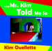 ...Ms. Kim Told Me So by Kim Ouellette