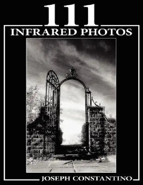 111 Infrared Photos by Joseph Constantino