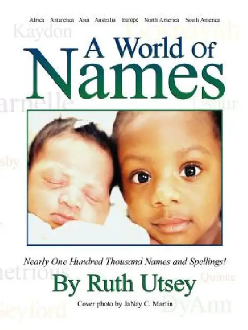 A World of Names: Nearly One Hundred Thousand Names and Spellings! by Ruth Utsey