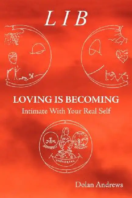 Loving Is Becoming Intimate With Your Real Self by Dolan Andrews
