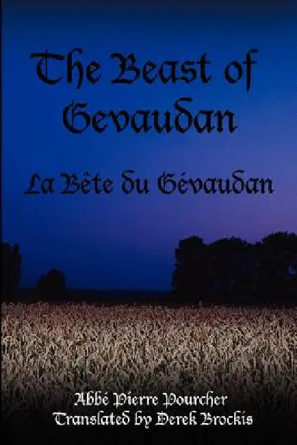 The Beast of Gevaudan: La Bete Du Gevaudan by Abbi Pierre Pourcher, Abb Pierre Pourcher, Abbe Pierre Pourcher