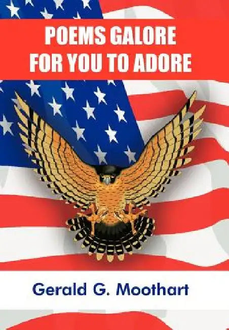 Poems Galore for You to Adore by Gerald G. Moothart