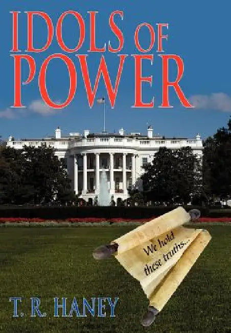 Idols of Power by T. R. Haney