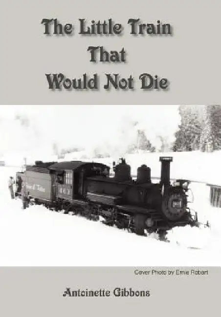 The Little Train That Would Not Die by Antoinette Gibbons