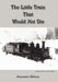 The Little Train That Would Not Die by Antoinette Gibbons