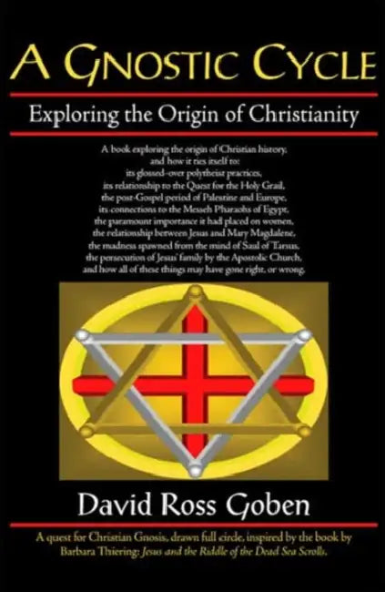 A Gnostic Cycle: Exploring the Origin of Christianity by David Ross Goben