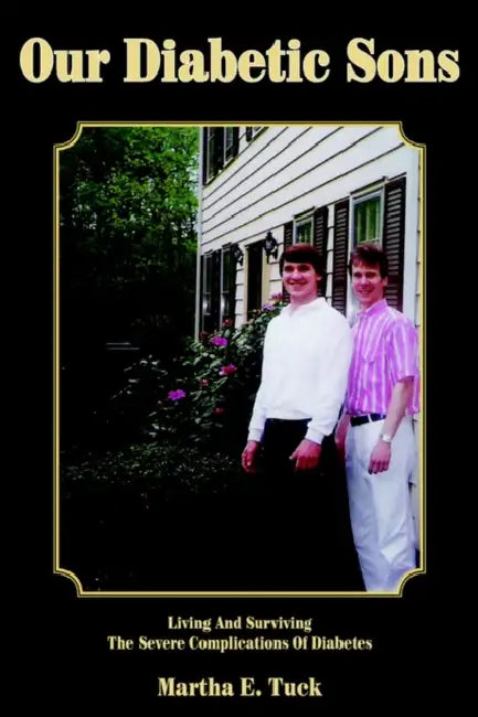 Our Diabetic Sons: Living And Surviving The Severe Complications Of Diabetes by Martha E. Tuck