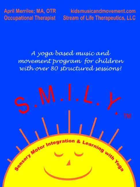 S.M.I.L.Y.: Sensory Motor Integration and Learning with Yoga by April Merrilee