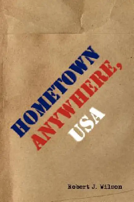 Hometown Anywhere, USA by Robert J. Wilson