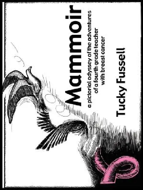 Mammoir: A Pictorial Odyssey of the Adventures of a Fourth Grade Teacher With Breast Cancer by Tucky Fussell