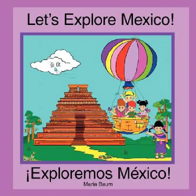 Let's Explore Mexico! by Maria Baum