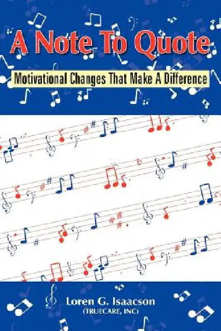 A Note To Quote: Motivational Changes That Make A Difference by Loren G. Isaacson