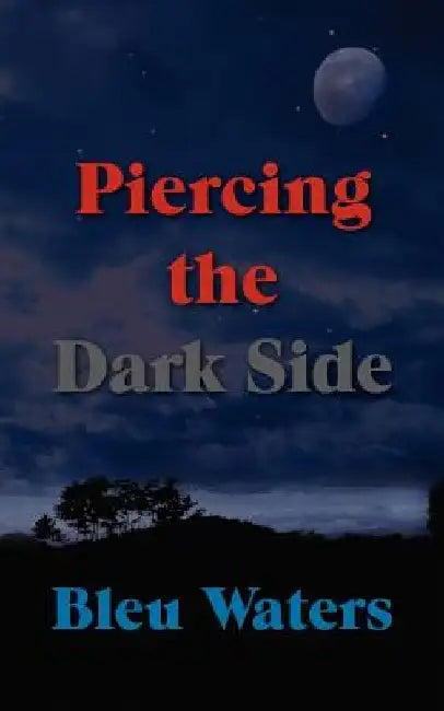 Piercing the Dark Side by Bleu Waters