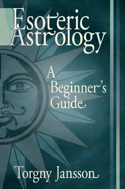 Esoteric Astrology: A Beginner's guide by Torgny Jansson