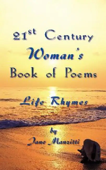 21st Century Woman's Book of Poems: Life Rhymes by Jane Manzitti